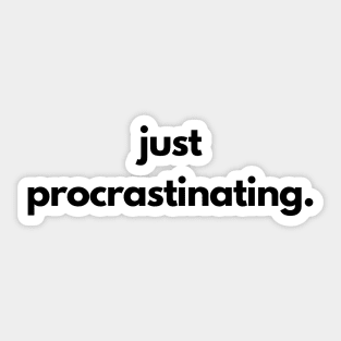 Just Procrastinating Sticker